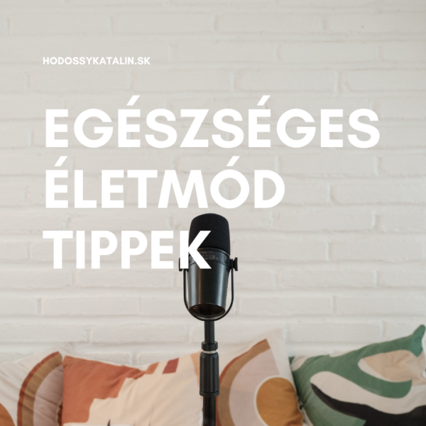 https://www.hodossykatalin.sk/assets/images/blog/tippek_egeszseges_eletmod_podcast_hodossy_katalin-2.png